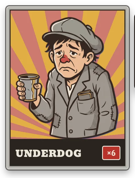 Underdog: If you are last in the standings: ×6 Mult.